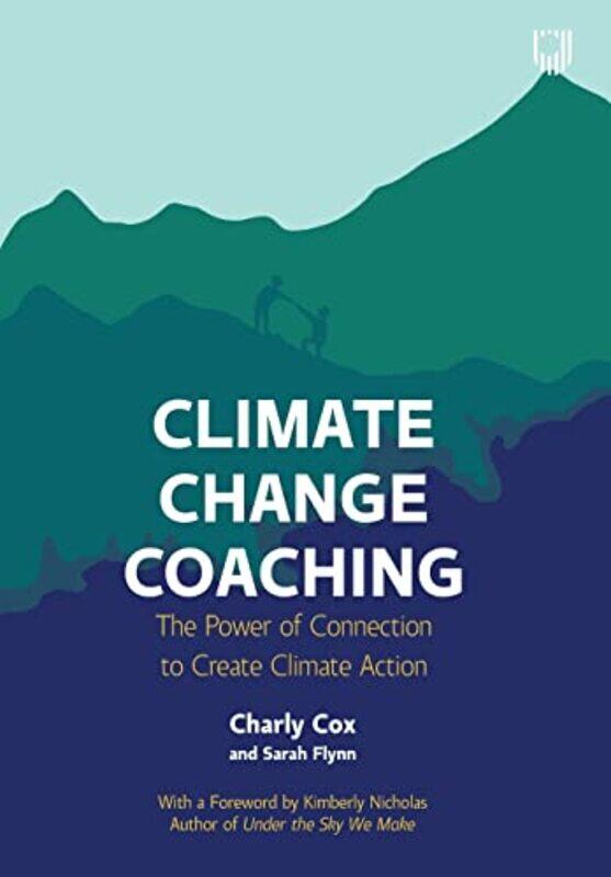 

Climate Change Coaching The Power of Connection to Create Climate Action by Charly CoxSarah Flynn-Paperback