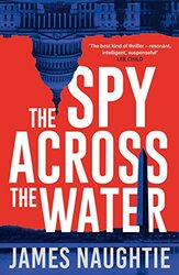 The Spy Across the Water by James Naughtie-Hardcover