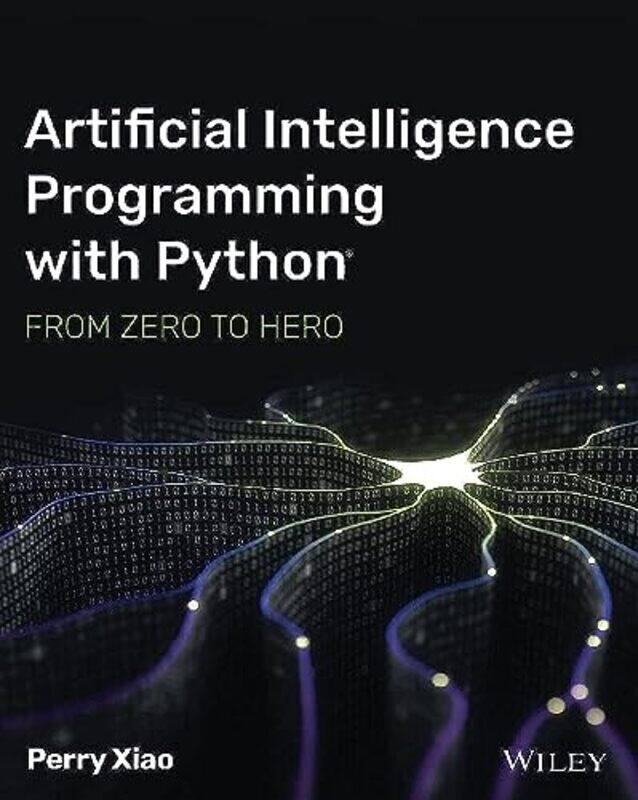 

Artificial Intelligence Programming with Python: From Zero to Hero,Paperback by P Xiao