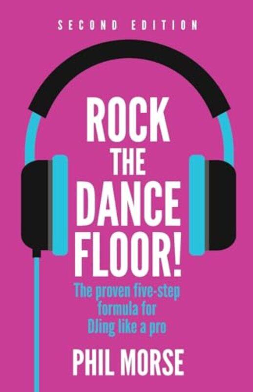 

Rock The Dancefloor 2Nd Edition The Proven Fivestep Formula For Djing Like A Pro,Paperback By Morse, Phil