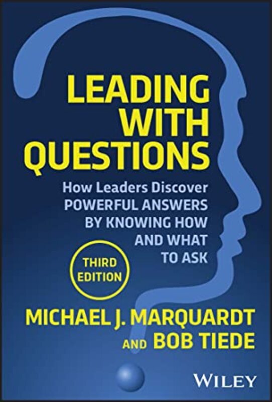 

Leading With Questions How Leaders Discover Powerful Answers By Knowing How And What To Ask By Marquardt, Michael J. - Tiede, Bob Hardcover