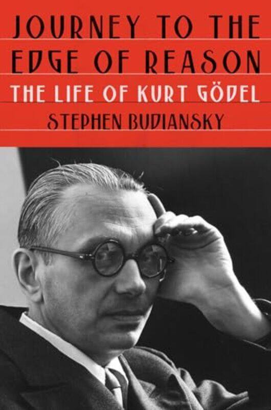 

Journey to the Edge of Reason The Life of Kurt Goedel by Budiansky, Stephen - Hardcover