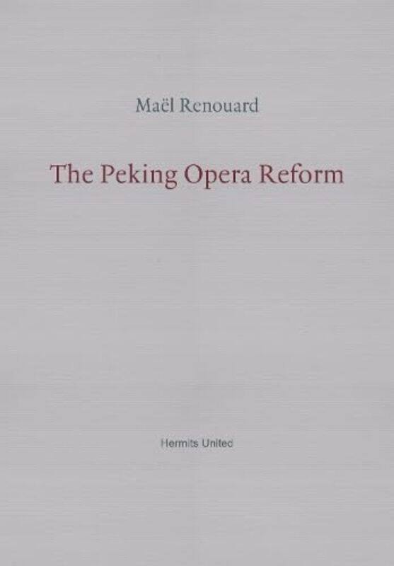 

The Peking Opera Reform by Mael RenouardPeter Behrman de Sinety-Paperback