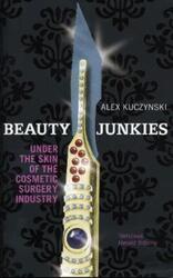 ^(R)Beauty Junkies: Getting Under the Skin of the Cosmetic Surgery Industry.paperback,By :Alex Kuczynski
