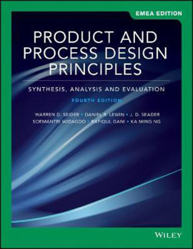 

Product and Process Design Principles: Synthesis, Analysis, and Evaluation, Paperback Book, By: Warren D. Seider