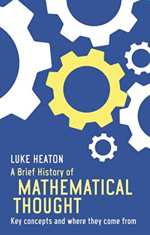 

A Brief History of Mathematical Thought by Luke Heaton-Paperback
