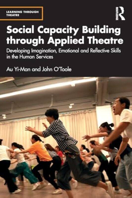 

Social Capacity Building through Applied Theatre by Au (Hong Kong Drama/Theatre and Education Forum) Yi-ManJohn (University of Melbourne, Australia) O