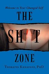The Shit Zone Welcome to Your Changed Self by Kanafani Thoraiya PhD Paperback
