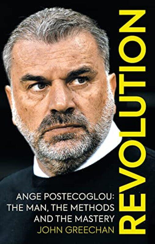 

Revolution Ange Postecoglou The Man The Methods And The Mastery By Greechan John - Paperback