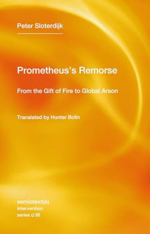 

Prometheuss Remorse by Peter SloterdijkHunter Bolin-Paperback