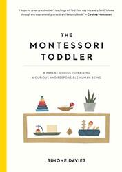 The Montessori Toddler: A Parent's Guide to Raising a Curious and Responsible Human Being