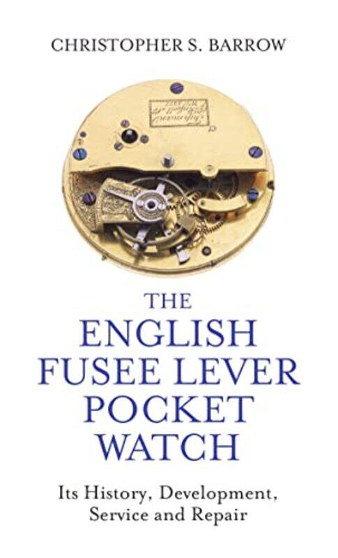 

The English Fusee Lever Pocket Watch by Christopher S Barrow-Hardcover