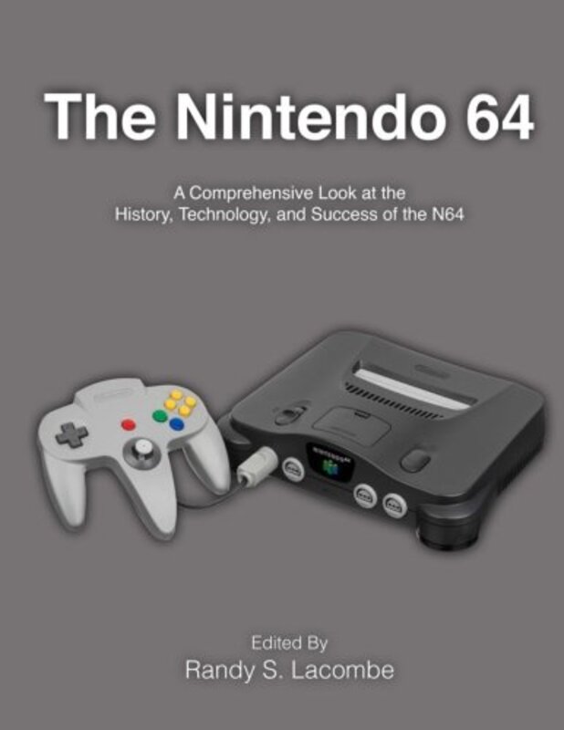 The Nintendo 64: A Comprehensive Look at the History, Technology and Success of the N64 , Paperback by Lacombe, Randy S