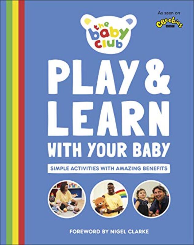 Play and Learn With Your Baby: Simple Activities with Amazing Benefits Paperback by Club, The Baby - Smith, Dr Sally - Clarke, Nigel