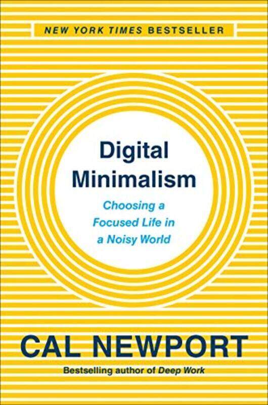 

Digital Minimalism: Choosing a Focused Life in a Noisy World , Hardcover by Newport, Cal