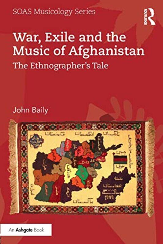 

War Exile and the Music of Afghanistan by John Goldsmiths, University of London, UK Baily-Paperback