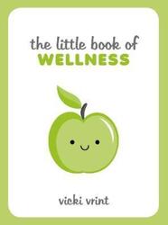 The Little Book of Wellness: Tips, Techniques and Quotes for a Healthy and Happy Life.Hardcover,By :Vrint, Vicki