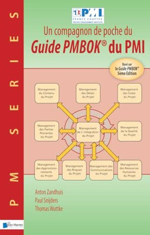 

Un Compagnon de Poche du Guide Pmbok du Pmi Base sur le Guide Pmbok by Thomas WuttkePaul SnijdersAnton ZandhuisVan Haren Publishing-Paperback