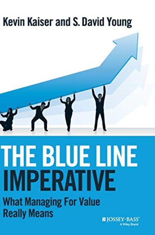 

The Blue Line Imperative What Managing For Value Really Means By Kaiser, Kevin - Young, S. David Hardcover