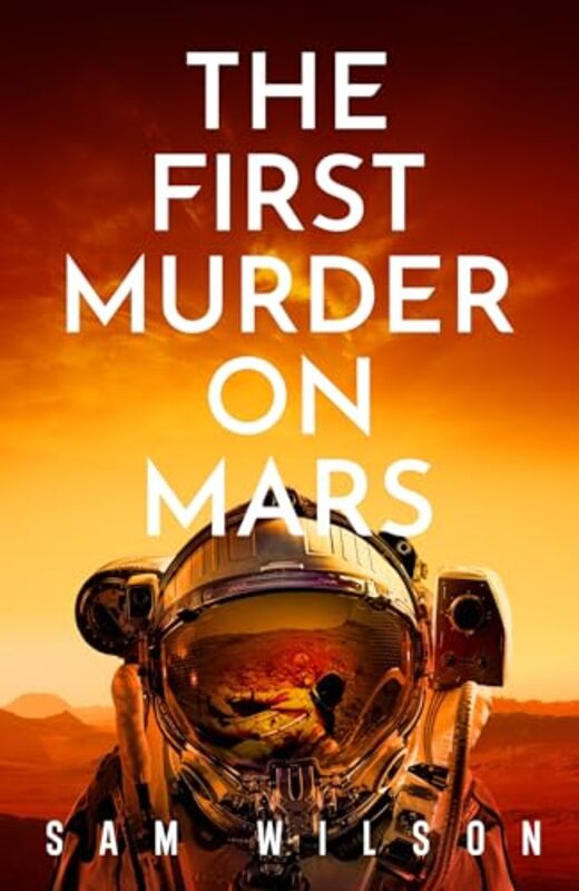 The First Murder On Mars by Wilson, Sam..Hardcover