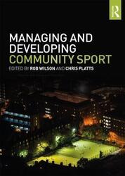Managing and Developing Community Sport.paperback,By :Rob Wilson (Sheffield Hallam University, UK)