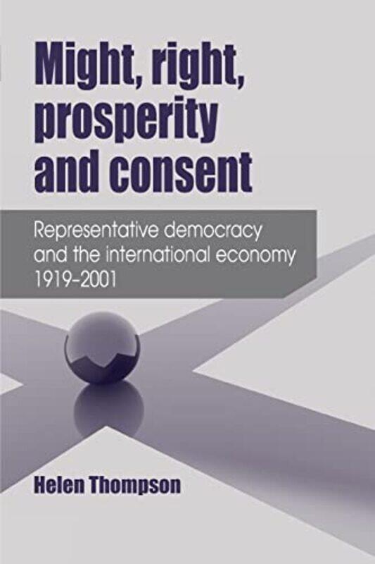 

Might Right Prosperity and Consent by Helen Thompson-Paperback