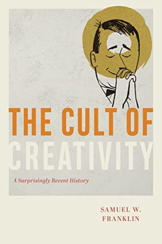 

The Cult of Creativity by Samuel W Franklin-Hardcover