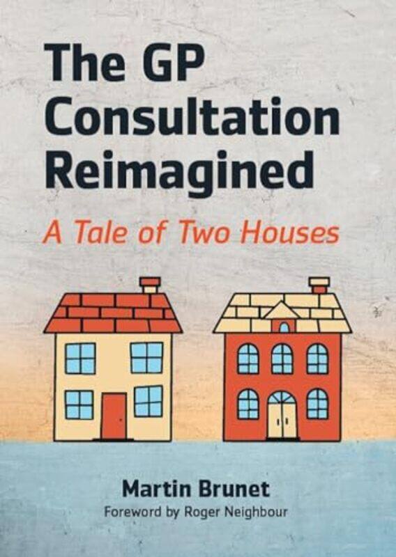 

The GP Consultation Reimagined by Martin GP and GP Trainer, Binscombe Medical Centre, Godalming Brunet-Paperback