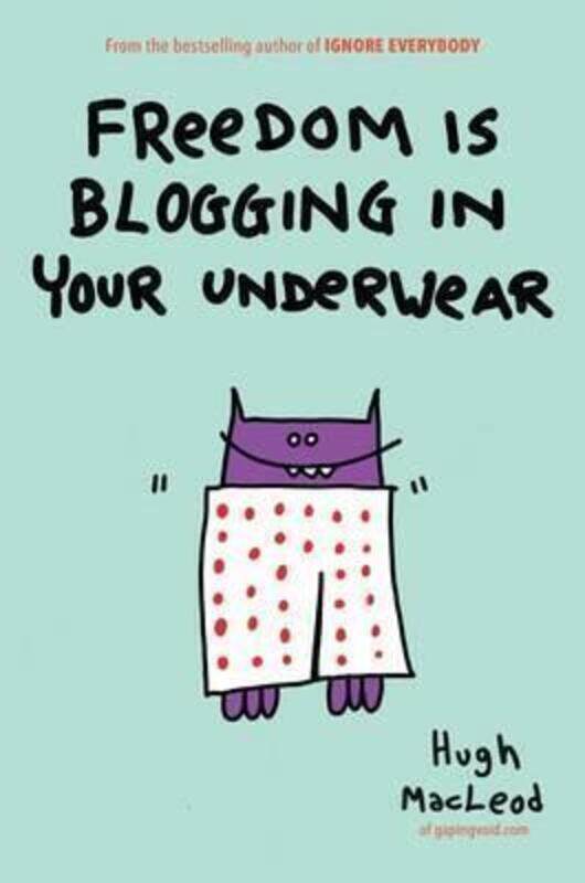 

Freedom is Blogging in Your Underwear.paperback,By :Hugh MacLeod