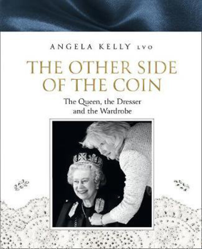 

The Other Side of the Coin: The Queen, the Dresser and the Wardrobe, Hardcover Book, By: Angela Kelly