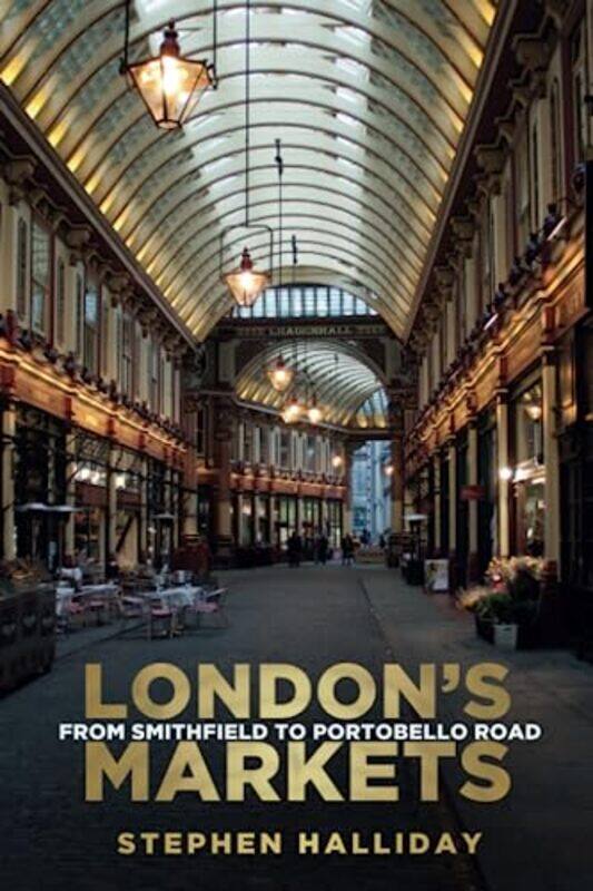 

Londons Markets by Stephen Halliday-Paperback