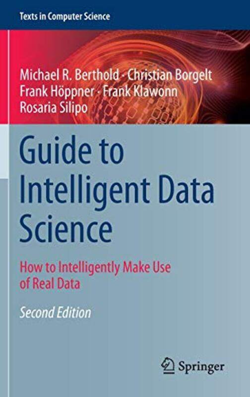 

Guide to Intelligent Data Science by Michael R BertholdChristian BorgeltFrank HoppnerFrank KlawonnRosaria Silipo-Hardcover