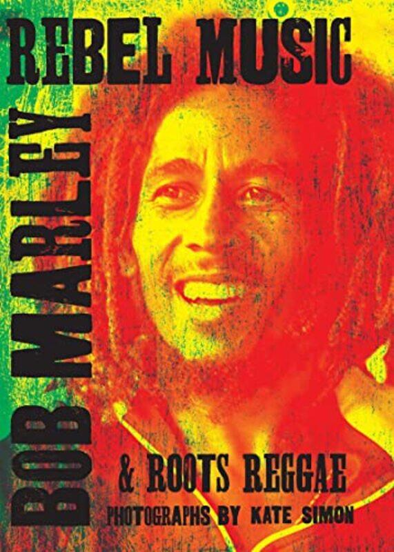 

Rebel Music Bob Marley & Roots Reggae By Kate Simon -Hardcover