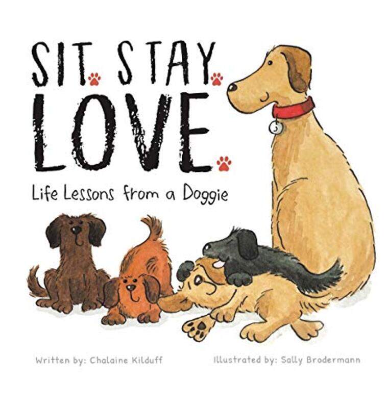 

Sit Stay Love Life Lessons from a Doggie by Chalaine KilduffSally Brodermann-Hardcover