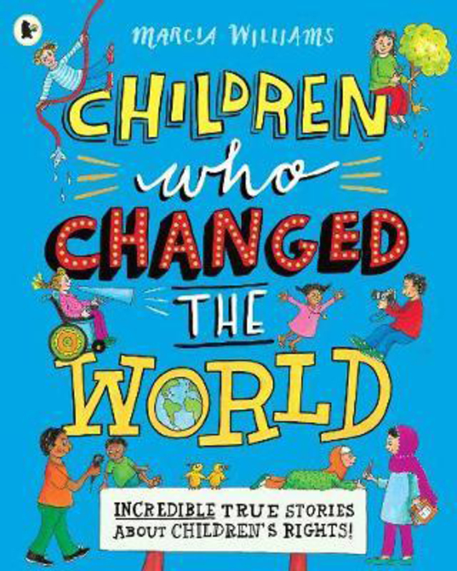 Children Who Changed the World: Incredible True Stories About Children's Rights!, Paperback Book, By: Marcia Williams