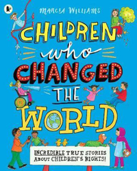 Children Who Changed the World: Incredible True Stories About Children's Rights!, Paperback Book, By: Marcia Williams