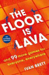 The Floor is Lava: and 99 more screen-free games for all the family to play, Paperback Book, By: Ivan Brett