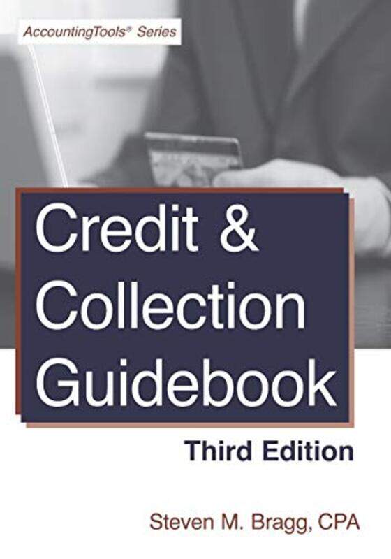 

Credit & Collection Guidebook Third Edition By Bragg, Steven M (Englewood Colorado) Paperback