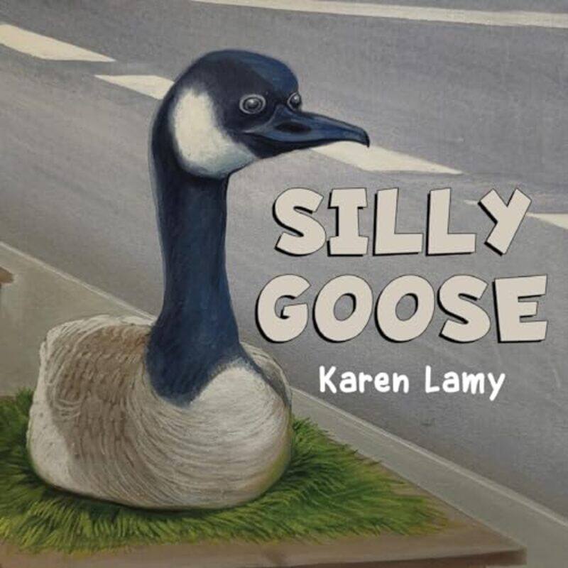 

Silly Goose by Karen Lamy-Paperback