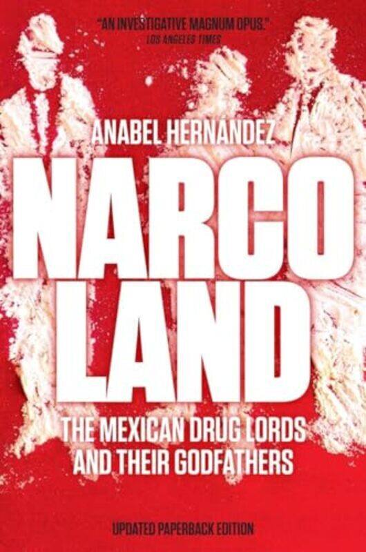 

Narcoland The Mexican Drug Lords And Their Godfathers by Hernandez, Anabel - Saviano, Roberto - Bruce, Iain - Fox, Lorna Scott Paperback