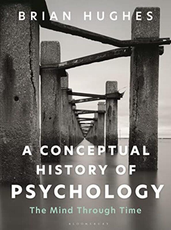 

A Conceptual History of Psychology by Brian University of Galway, Ireland Hughes-Paperback