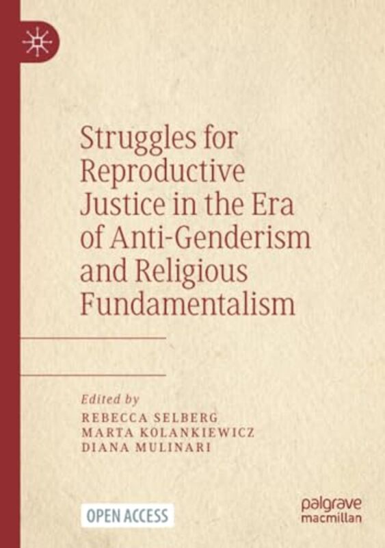 

Struggles For Reproductive Justice In The Era Of Antigenderism And Religious Fundamentalism by Rebecca SelbergMarta KolankiewiczDiana Mulinari-Paperba