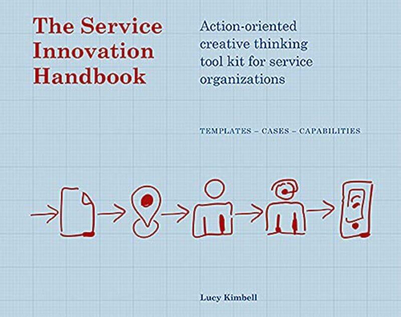 

The Service Innovation Handbook: Action-oriented Creative Thinking Toolkit for Service Organizations , Paperback by Kimbell, Lucy