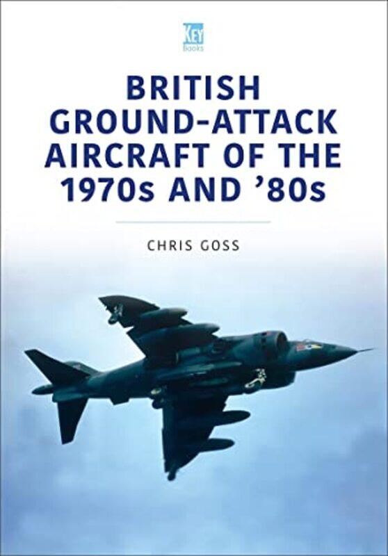 

British GroundAttack Aircraft of the 1970s and 80s by Chris Goss-Paperback