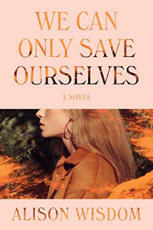 

We Can Only Save Ourselves by Alison Wisdom-Hardcover