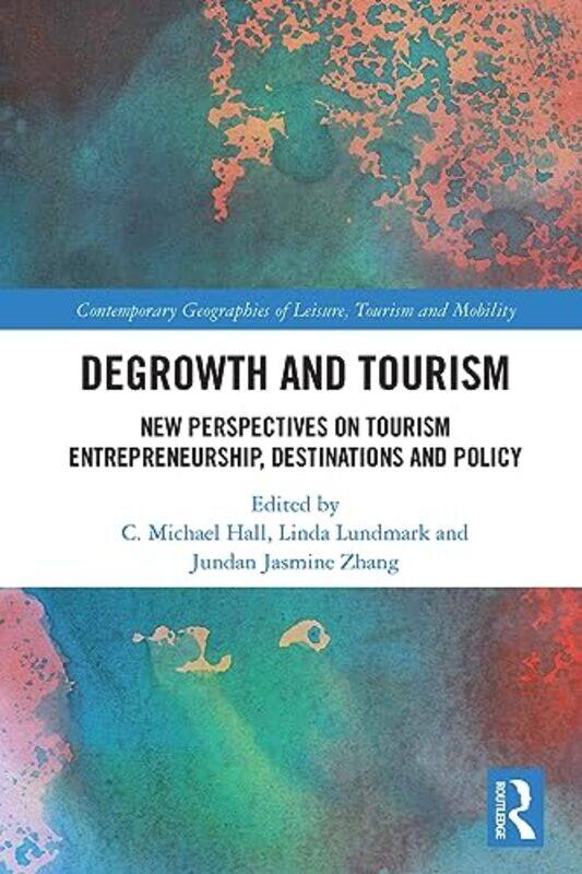 

Degrowth And Tourism by C Michael (University of Canterbury, New Zealand) HallLinda (Umea University, Sweden) LundmarkJundan Jasmine Zhang-Paperback