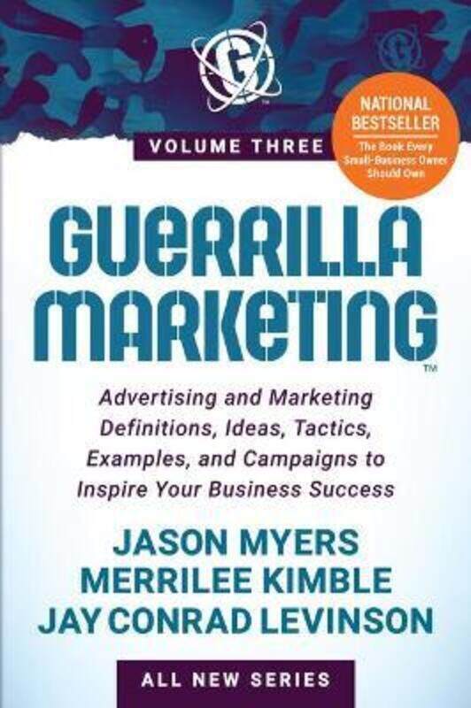 

Guerrilla Marketing Volume 3: Advertising and Marketing Definitions, Ideas, Tactics, Examples, and C,Paperback,ByMyers, Jason - Kimble, Merrilee - Lev