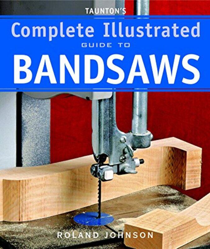 

Tauntons Complete Illustrated Guide to Bandsaws by Karin Akesson-Paperback