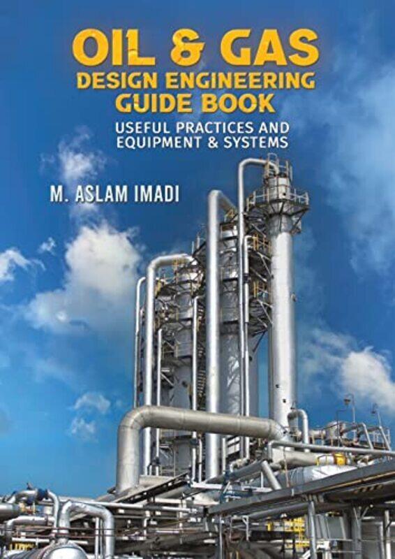 

Oil & Gas Design Engineering Guide Book , Paperback by Imadi, M Aslam