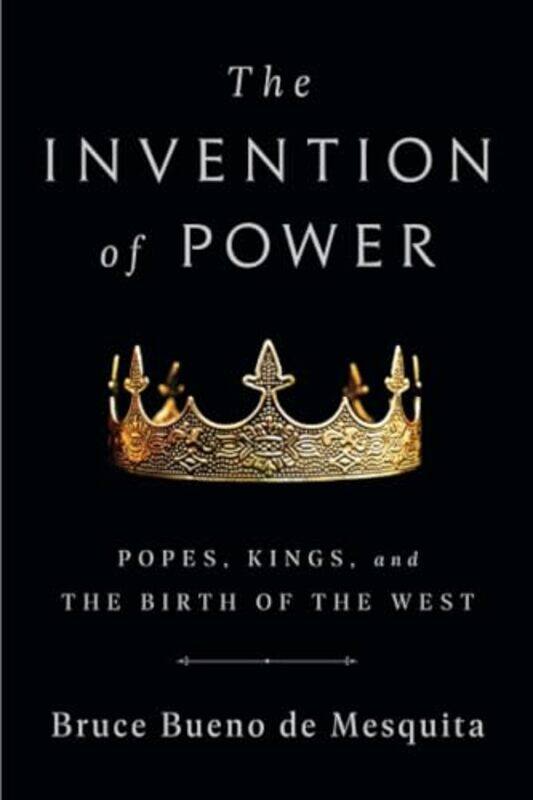 

The Invention Of Power Popes Kings And The Birth Of The West,Paperback By de Mesquita, Bruce